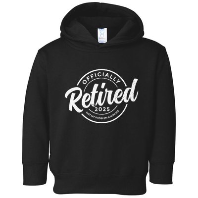 Retired 2025 Not My Problem Anymore Vintage Funny Retirement Toddler Hoodie