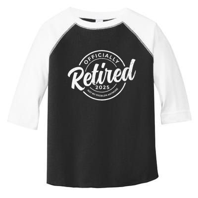 Retired 2025 Not My Problem Anymore Vintage Funny Retirement Toddler Fine Jersey T-Shirt