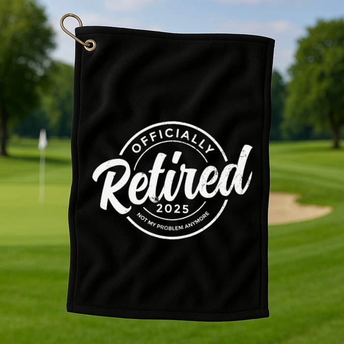 Retired 2025 Not My Problem Anymore Vintage Funny Retirement Golf Towel