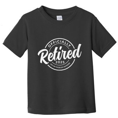 Retired 2025 Not My Problem Anymore Vintage Funny Retirement Toddler T-Shirt