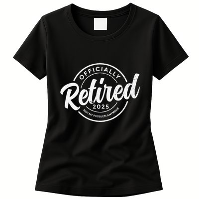 Retired 2025 Not My Problem Anymore Vintage Funny Retirement Womens T-Shirt