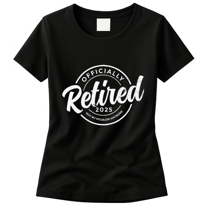 Retired 2025 Not My Problem Anymore Vintage Funny Retirement Womens T-Shirt