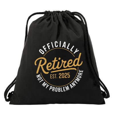 Retired 2025 Not My Problem Anymore Drawstring Bag