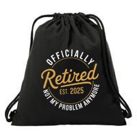 Retired 2025 Not My Problem Anymore Drawstring Bag