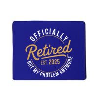Retired 2025 Not My Problem Anymore Mousepad
