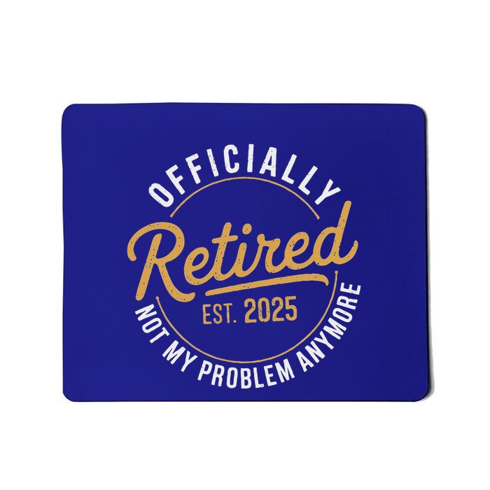 Retired 2025 Not My Problem Anymore Mousepad