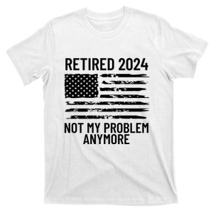 Retired 2024 Not My Problem Anymore T-Shirt