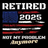 Retired 2025 Not My Problem Anymore American Flag Retirement Impact Tech Backpack