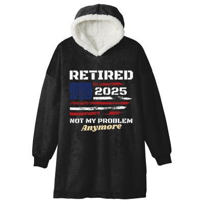 Retired 2025 Not My Problem Anymore American Flag Retirement Hooded Wearable Blanket