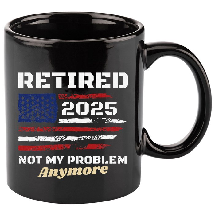 Retired 2025 Not My Problem Anymore American Flag Retirement 11oz C Handle Ceramic Mug