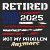 Retired 2025 Not My Problem Anymore American Flag Retirement Beanie