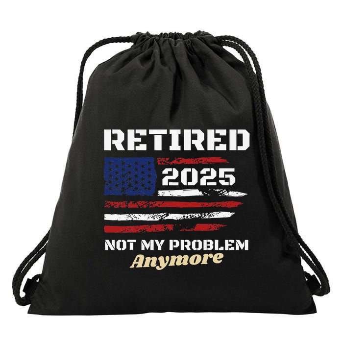 Retired 2025 Not My Problem Anymore American Flag Retirement Drawstring Bag
