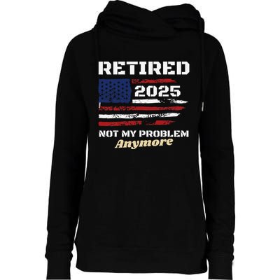 Retired 2025 Not My Problem Anymore American Flag Retirement Womens Funnel Neck Pullover Hood