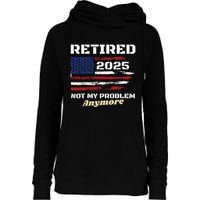 Retired 2025 Not My Problem Anymore American Flag Retirement Womens Funnel Neck Pullover Hood
