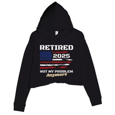 Retired 2025 Not My Problem Anymore American Flag Retirement Crop Fleece Hoodie