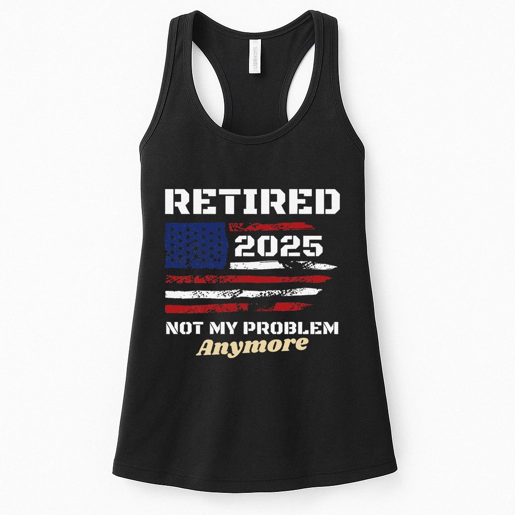 Retired 2025 Not My Problem Anymore American Flag Retirement Womens Tank Top