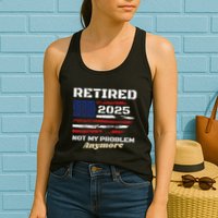 Retired 2025 Not My Problem Anymore American Flag Retirement Womens Tank Top