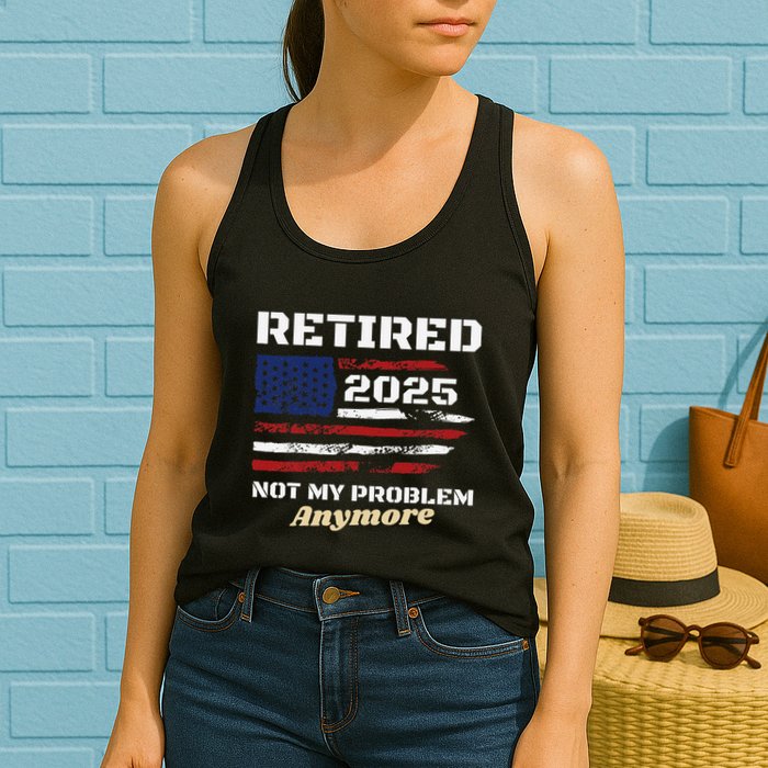 Retired 2025 Not My Problem Anymore American Flag Retirement Womens Tank Top