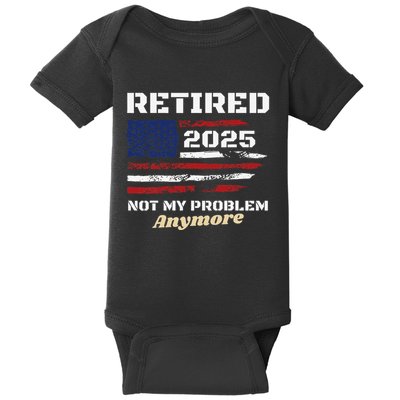 Retired 2025 Not My Problem Anymore American Flag Retirement Baby Bodysuit