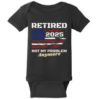 Retired 2025 Not My Problem Anymore American Flag Retirement Baby Bodysuit