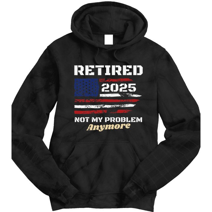 Retired 2025 Not My Problem Anymore American Flag Retirement Tie Dye Hoodie