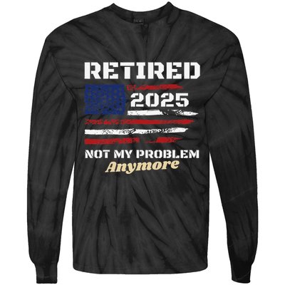 Retired 2025 Not My Problem Anymore American Flag Retirement Tie-Dye Long Sleeve Shirt