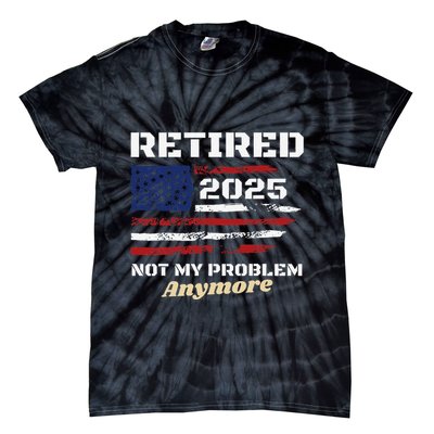 Retired 2025 Not My Problem Anymore American Flag Retirement Tie-Dye T-Shirt