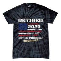 Retired 2025 Not My Problem Anymore American Flag Retirement Tie-Dye T-Shirt