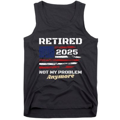 Retired 2025 Not My Problem Anymore American Flag Retirement Tank Top