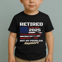 Retired 2025 Not My Problem Anymore American Flag Retirement Toddler T-Shirt