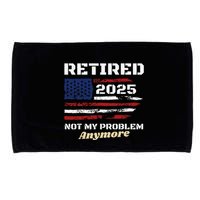Retired 2025 Not My Problem Anymore American Flag Retirement Microfiber Hand Towel