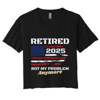 Retired 2025 Not My Problem Anymore American Flag Retirement Crop Top