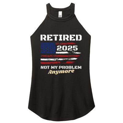 Retired 2025 Not My Problem Anymore American Flag Retirement Women's Perfect Tri Rocker Tank
