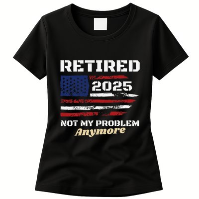 Retired 2025 Not My Problem Anymore American Flag Retirement Womens T-Shirt