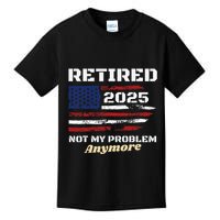 Retired 2025 Not My Problem Anymore American Flag Retirement Kids T-Shirt
