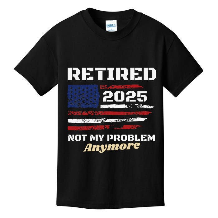 Retired 2025 Not My Problem Anymore American Flag Retirement Kids T-Shirt