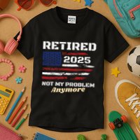 Retired 2025 Not My Problem Anymore American Flag Retirement Kids T-Shirt