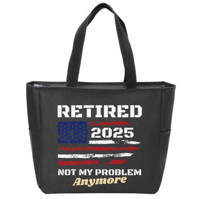 Retired 2025 Not My Problem Anymore American Flag Retirement Zip Tote Bag