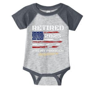 Retired 2025 Not My Problem Anymore American Flag Retirement Infant Baby Jersey Bodysuit