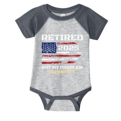 Retired 2025 Not My Problem Anymore American Flag Retirement Infant Baby Jersey Bodysuit