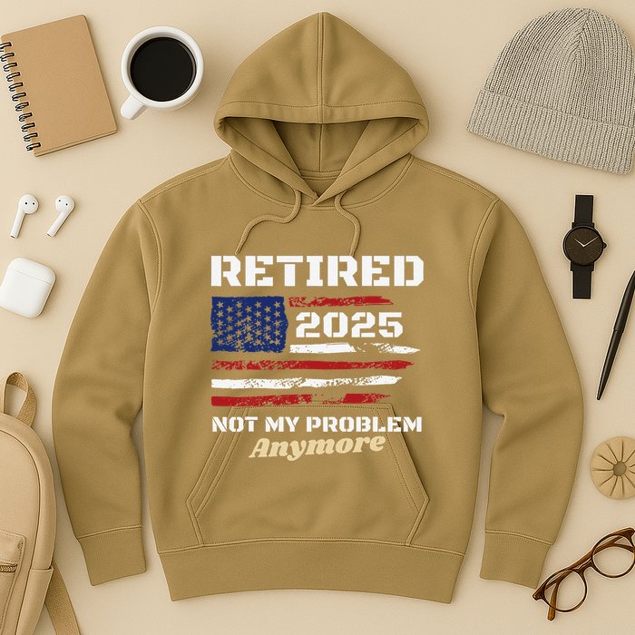 Retired 2025 Not My Problem Anymore American Flag Retirement Hoodie