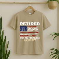 Retired 2025 Not My Problem Anymore American Flag Retirement T-Shirt