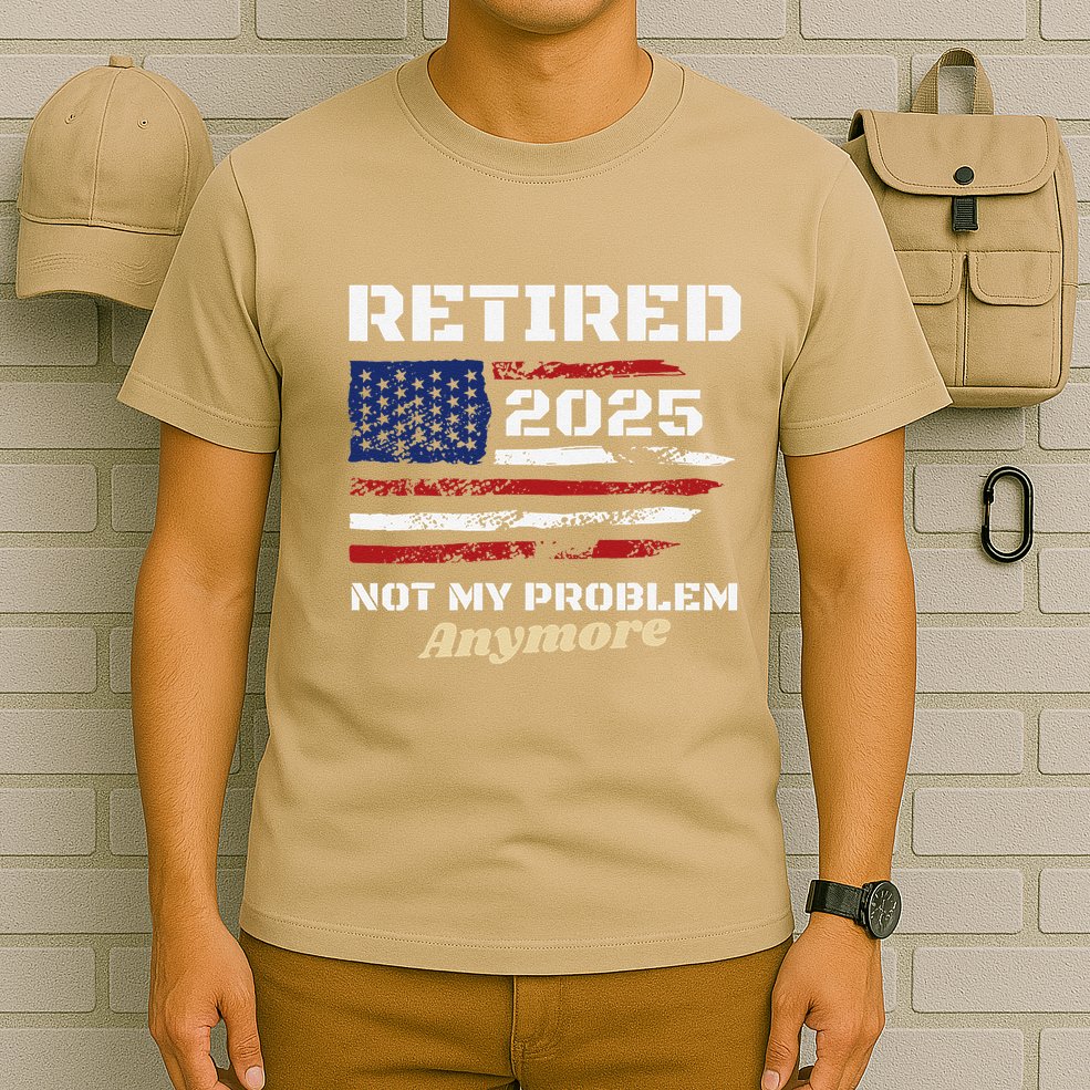 Retired 2025 Not My Problem Anymore American Flag Retirement T-Shirt