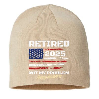 Retired 2025 Not My Problem Anymore American Flag Retirement Sustainable Beanie