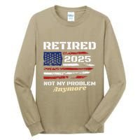Retired 2025 Not My Problem Anymore American Flag Retirement Tall Long Sleeve T-Shirt