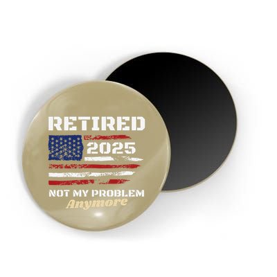 Retired 2025 Not My Problem Anymore American Flag Retirement Magnet