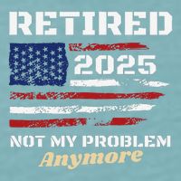 Retired 2025 Not My Problem Anymore American Flag Retirement Sueded Cloud Jersey T-Shirt