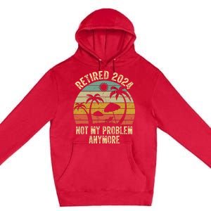 Retired 2024 Not My Problem Anymore Teacher Retirement Gifts Premium Pullover Hoodie