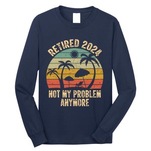 Retired 2024 Not My Problem Anymore Teacher Retirement Gifts Long Sleeve Shirt