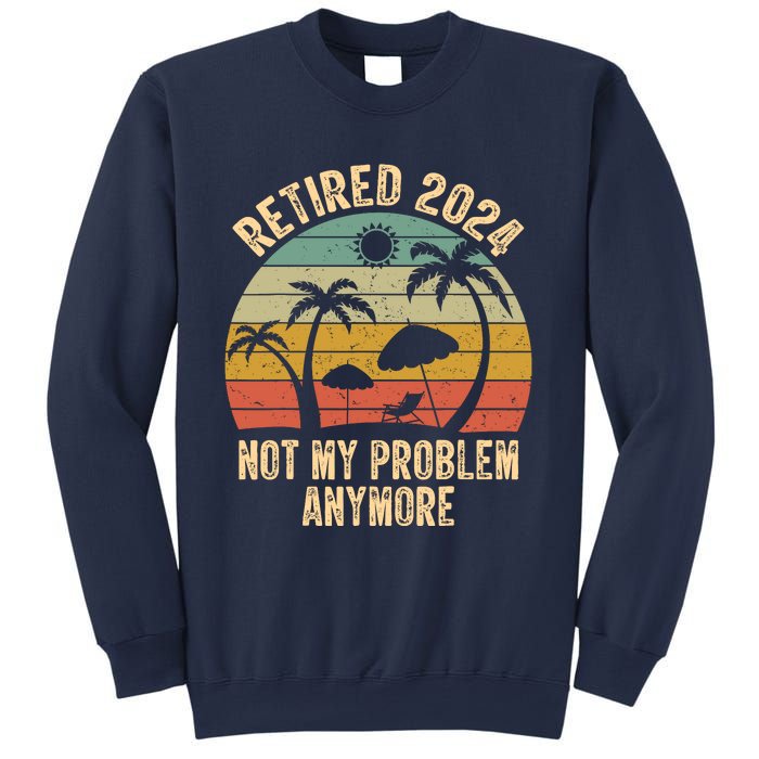 Retired 2024 Not My Problem Anymore Teacher Retirement Gifts Sweatshirt